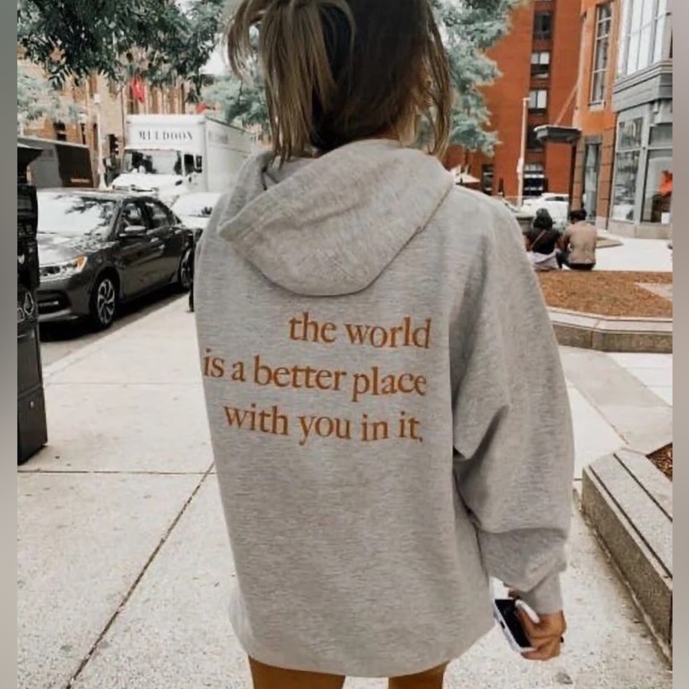 The World is a Better Place with you in it Hoodie